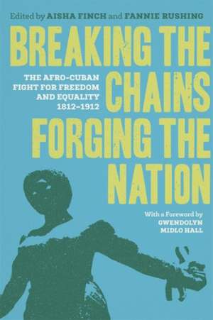 Breaking the Chains, Forging the Nation de Aisha Finch