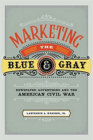 Marketing the Blue and Gray de Lawrence A Kreiser