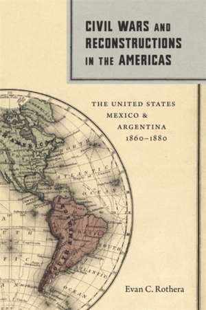 Civil Wars and Reconstructions in the Americas de Evan C Rothera