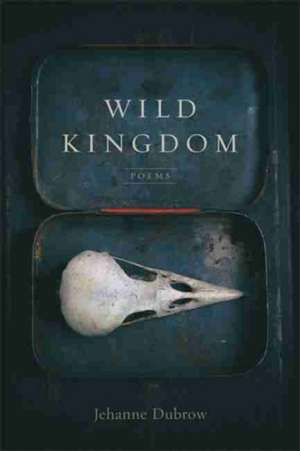 Wild Kingdom de Jehanne Dubrow