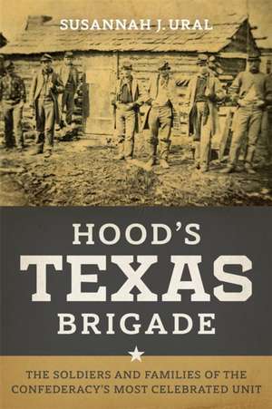 Hood's Texas Brigade de Susannah J Ural