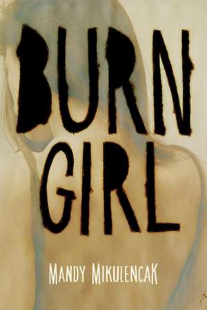 Burn Girl de Mandy Mikulencak