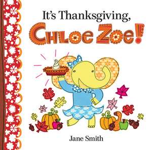 It's Thanksgiving, Chloe Zoe! de Jane Smith