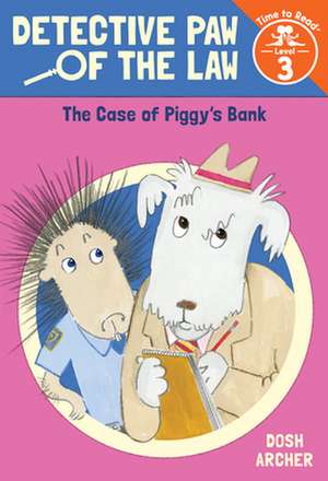 The Case of Piggy's Bank (Detective Paw of the Law: Time to Read, Level 3) de Dosh Archer