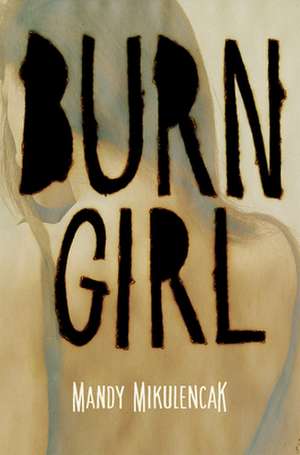 Burn Girl de Mandy Mikulencak