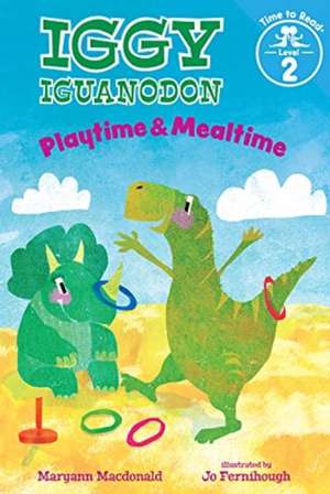 Playtime & Mealtime (Iggy Iguanodon: Time to Read, Level 2) de Maryann MacDonald