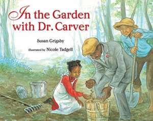 IN THE GARDEN WITH DR CARVER de Susan Grigsby