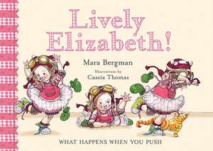 Lively Elizabeth!: What Happens When You Push de Mara Bergman