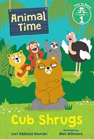 Cub Shrugs (Animal Time: Time to Read, Level 1) de Lori Haskins Houran