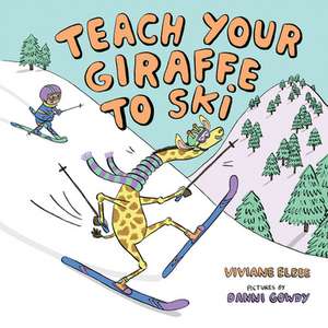 Teach Your Giraffe to Ski de Elbee, Viviane