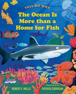 The Ocean Is More Than a Home for Fish de Robert E Wells