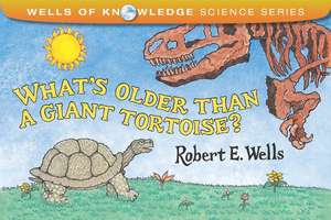 What's Older Than a Giant Tortoise? de Robert E. Wells