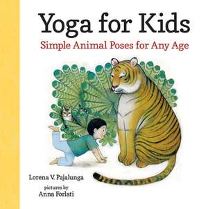 Yoga for Kids: Simple Animal Poses for Any Age de Lorena V. Pajalunga