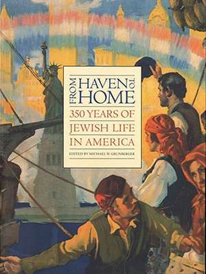 From Haven to Home: 350 Years of Jewish Life in America de Hasia Diner