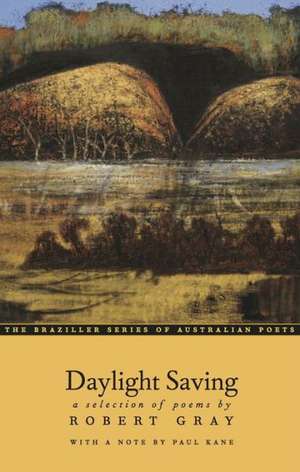 Daylight Saving: A Selection of Poems de Robert Gray