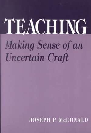 Teaching: Making Sense of an Uncertain Craft de Joseph P. McDonald