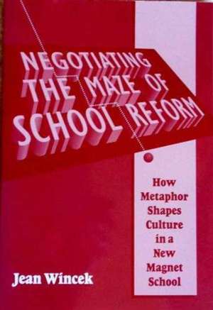 Negotiating the Maze of School Reform de Jean Wincek