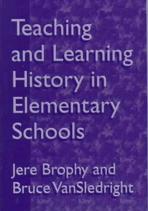 Teaching and Learning History in Elementary Schools de Jere E. Brophy