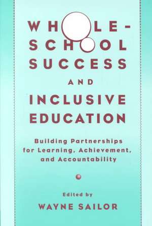 Whole-School Success and Inclusive Education: Building Partnerships for Learning, Achievement, and Accountability de Wayne Sailor