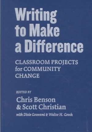 Writing to Make a Difference: Classroom Projects for Community Change de Chris Benson