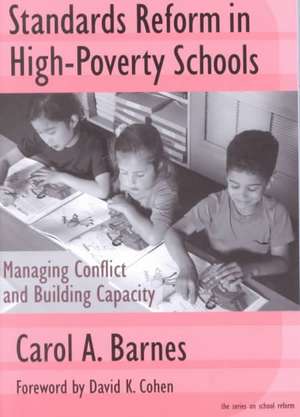 Standards Reform in High-Poverty Schools: Managing Conflict and Building Capacity de Carol A. Barnes