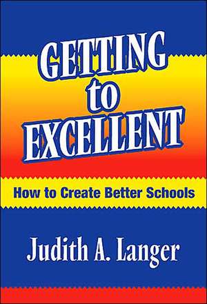 Getting to Excellent: How to Create Better Schools de Judith A. Langer