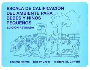 Escala de Calificacion del Ambiente Para Bebes y Ninos Pequenos = Infant/Toddler Environment Rating Scale de Thelma Harms