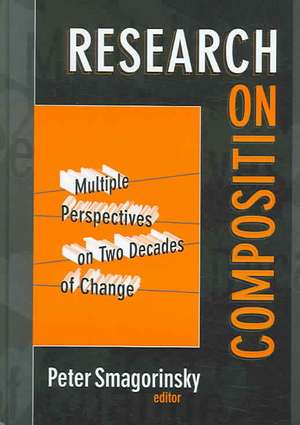 Research on Composition: Multiple Perspectives on Two Decades of Change de Peter Smagorinsky