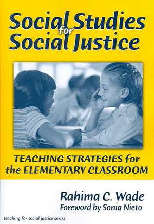 Social Studies for Social Justice: Teaching Strategies for the Elementary Classroom de Rahima C. Wade