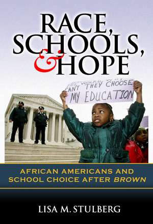 Race, Schools, & Hope: African Americans and School Choice After Brown de Lisa M. Stulberg