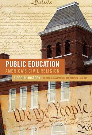 Public Education, America's Civil Religion: A Social History de Carl L. Bankston, III