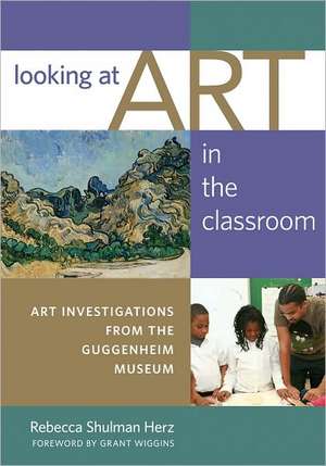 Looking at Art in the Classroom: Art Investigations from the Guggenheim Museum de Rebecca Shulman Herz