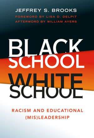 Black School, White School: Racism and Educational (Mis)Leadership de Jeffrey S. Brooks