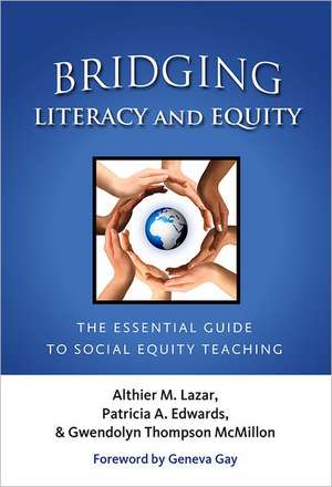 Bridging Literacy and Equity: The Essential Guide to Social Equity Teaching de Althier M. Lazar