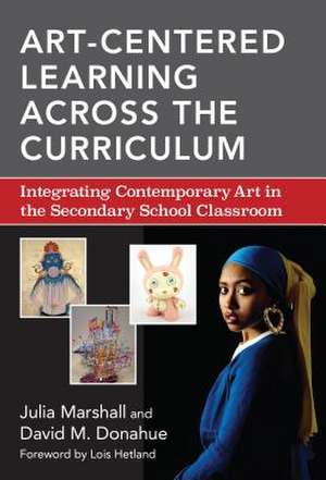 Art-Centered Learning Across the Curriculum: Art-Centered Learning Across the Curricul de Julia Marshall