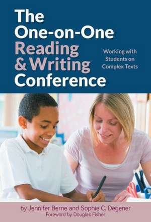 The One-On-One Reading and Writing Conference: Working with Students on Complex Texts de Jennifer Berne