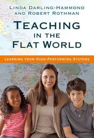 Teaching in the Flat World: Learning from High-Performing Systems de Linda Darling-Hammond