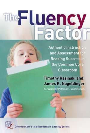 The Fluency Factor: Authentic Instruction and Assessment for Reading Success in the Common Core Classroom de Timothy Rasinski