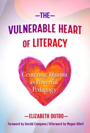 The Vulnerable Heart of Literacy de Elizabeth Dutro