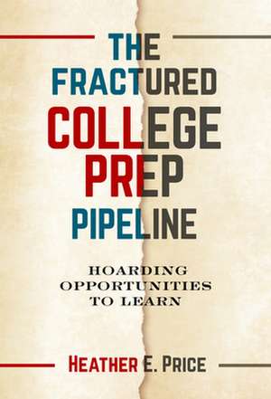 The Fractured College Prep Pipeline de Heather E Price