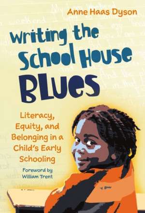 Writing the School House Blues de Anne Haas Dyson