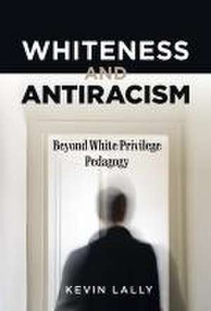 Whiteness and Antiracism de Kevin Lally