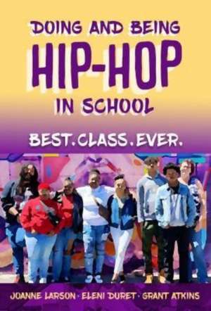 Doing and Being Hip-Hop in School de Joanne Larson