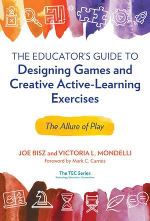 The Educator's Guide to Designing Games and Creative Active-Learning Exercises de Joe Bisz