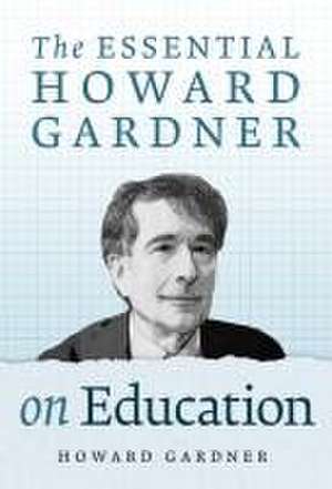 The Essential Howard Gardner on Education de Howard Gardner