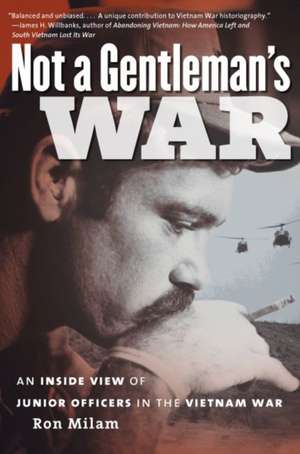 Not a Gentleman's War: An Inside View of Junior Officers in the Vietnam War de Ron Milam