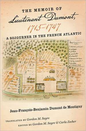 The Memoir of Lieutenant Dumont, 1715 1747: A Sojourner in the French Atlantic de Jean-Francois-Benjamin Dumo De Montigny