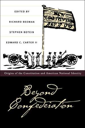 Beyond Confederation: Origins of the Constitution and American National Identity de Richard R. Beeman