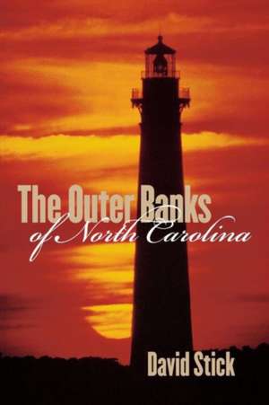 The Outer Banks of North Carolina, 1584-1958 de David Stick