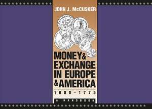 Money and Exchange in Europe and America, 1600-1775: A Handbook de John J. McCusker